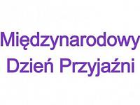 Midzynarodowy Dzie Przyjani – wito, ktre czy!